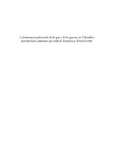 book La internacionalización de la paz y de la guerra en Colombia durante los Gobiernos de Andrés Pastrana y Álvaro Uribe: búsqueda de legitimidad política y capacidad militar