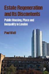 book Estate Regeneration and Its Discontents: Public Housing, Place and Inequality in London