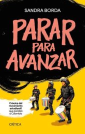 book Parar para avanzar. Crónica del movimiento estudiantil que paró a Colombia