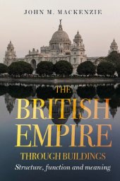 book The British Empire Through Buildings: Structure, Function and Meaning