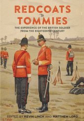 book Redcoats to Tommies: The Experience of the British Soldier from the Eighteenth Century