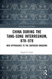 book China during the Tang-Song Interregnum, 878–978: New Approaches to the Southern Kingdoms