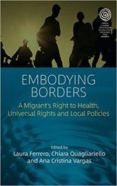 book Embodying Borders: A Migrant's Right to Health, Universal Rights and Local Policies