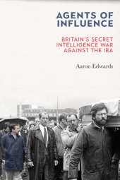 book Agents of Influence: Britain’s Secret Intelligence War Against the IRA