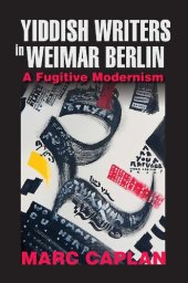 book Yiddish Writers in Weimar Berlin: A Fugitive Modernism