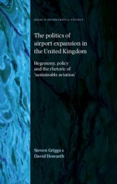 book The Politics of Airport Expansion in the United Kingdom: Hegemony, Policy and the Rhetoric of ‘Sustainable Aviation’