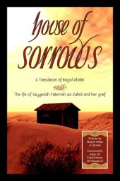 book House of Sorrows, The life of Sayyidah Fatimah al-Zahra and her grief (A Translation of Baytul Ahzan)