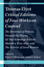 book Thomas Elyot: Critical Editions of Four Works on Counsel: Doctrinal of Princes, Pasquill the Playne, Of that Knowlage Whiche Maketh a Wise Man, and The Defence of Women