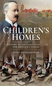 book Children's Homes: A History of Institutional Care for Britain's Young