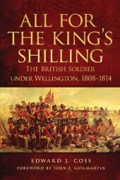 book All for the King's Shilling: The British Soldier under Wellington, 1808–1814