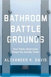 book Bathroom Battlegrounds: How Public Restrooms Shape the Gender Order