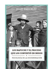 book Los mapuche y el proceso que los convirtió en indios: Psicología de la discriminación