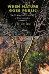 book When Nature Goes Public: The Making and Unmaking of Bioprospecting in Mexico