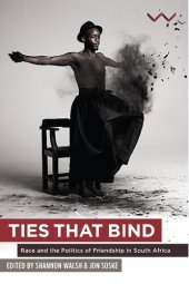 book Ties That Bind: Race and the Politics of Friendship in South Africa