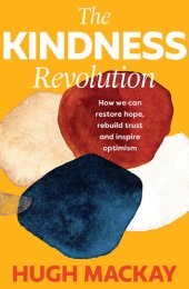 book The Kindness Revolution: How we can restore hope, rebuild trust and inspire optimism