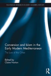 book Conversion and Islam in the Early Modern Mediterranean: The Lure of the Other (Routledge Research in Early Modern History)