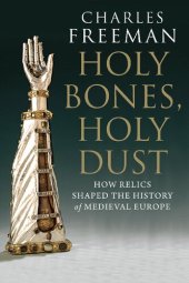 book Holy Bones, Holy Dust: How Relics Shaped the History of Medieval Europe