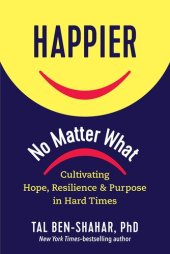 book Happier, No Matter What: Cultivating Hope, Resilience, and Purpose in Hard Times