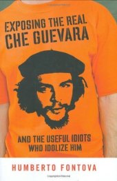 book Exposing the Real Che Guevara: And the Useful Idiots Who Idolize Him