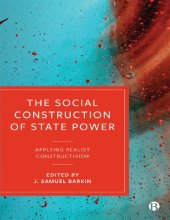 book The Social Construction of State Power: Applying Realist Constructivism