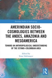 book Amerindian Socio-Cosmologies between the Andes, Amazonia and Mesoamerica: Toward an Anthropological Understanding of the Isthmo–Colombian Area