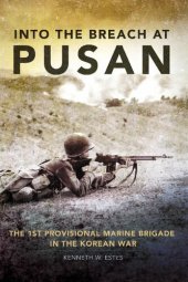 book Into the Breach at Pusan: The 1st Provisional Marine Brigade in the Korean War