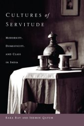 book Cultures of Servitude: Modernity, Domesticity and Class in India