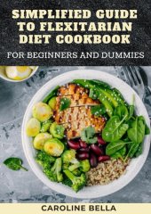 book Simplified Guide To Flexitarian Diet Cookbook For Beginners And Dummies