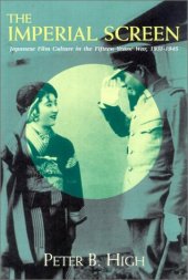 book The Imperial Screen: Japanese Film Culture in the Fifteen Years' War, 1931-1945