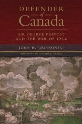 book Defender of Canada: Sir George Prevost and the War of 1812