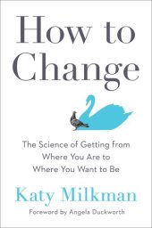 book How to Change: The Science of Getting from Where You Are to Where You Want to Be