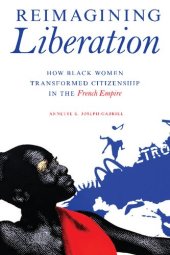 book Reimagining Liberation: How Black Women Transformed Citizenship in the French Empire