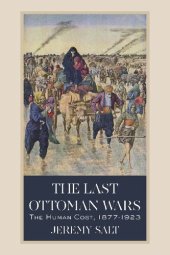 book The Last Ottoman Wars: The Human Cost, 1877-1923