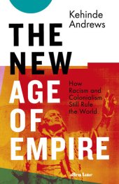 book The New Age of Empire: How Racism and Colonialism Still Rule the World