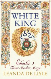 book White King: Charles I, Traitor, Murderer, Martyr