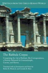 book The Rabbula Corpus: Comprising the Life of Rabbula, His Correspondence, a Homily Delivered in Constantinople, Canons, and Hymns