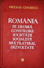 book România pe drumul construirii societății socialiste multilateral dezvoltate. Rapoarte, cuvîntări, articole