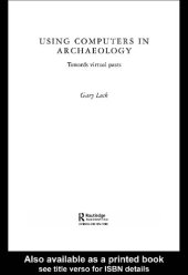 book Using Computers in Archaeology: Towards Virtual Pasts