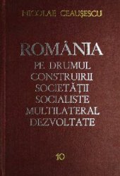 book România pe drumul construirii societății socialiste multilateral dezvoltate. Rapoarte, cuvîntări, articole