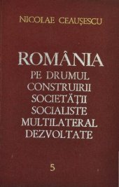 book România pe drumul construirii societății socialiste multilateral dezvoltate. Rapoarte, cuvîntări, articole