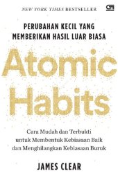 book Atomic Habits: Perubahan Kecil yang memberikan hasil luar biasa