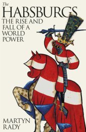 book The Habsburgs: The Rise and Fall of a World Power