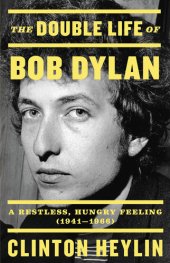 book The Double Life of Bob Dylan: A Restless, Hungry Feeling (1941-1966)