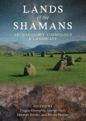 book Lands of the Shamans: Archaeology, Cosmology and Landscape
