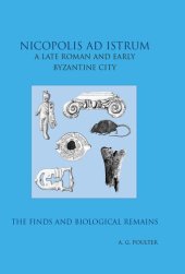 book Nicopolis ad Istrum III: A late Roman and early Byzantine City: the Finds and the biological Remains (Reports of the Research Committee of the Society of Antiquaries of London)