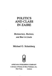 book Politics and Class in Zaire: Bureaucracy, Business and Beer in Lisala