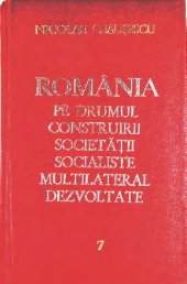 book România pe drumul construirii societății socialiste multilateral dezvoltate. Rapoarte, cuvîntări, articole