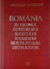 book România pe drumul construirii societății socialiste multilateral dezvoltate. Rapoarte, cuvîntări, interviuri, articole