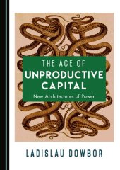 book The Age of Unproductive Capital: New Architectures of Power