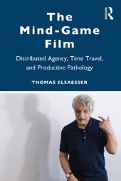 book The Mind-Game Film: Distributed Agency, Time Travel, and Productive Pathology